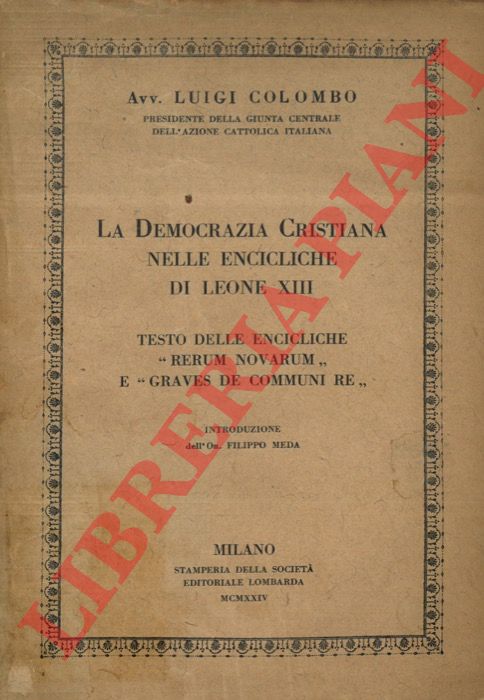 COLOMBO Luigi - - La Democrazia Cristiana nelle encicliche di Leone XIII. Testo delle Encicliche 