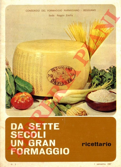- - Da sette secoli un gran formaggio. Ricettario.