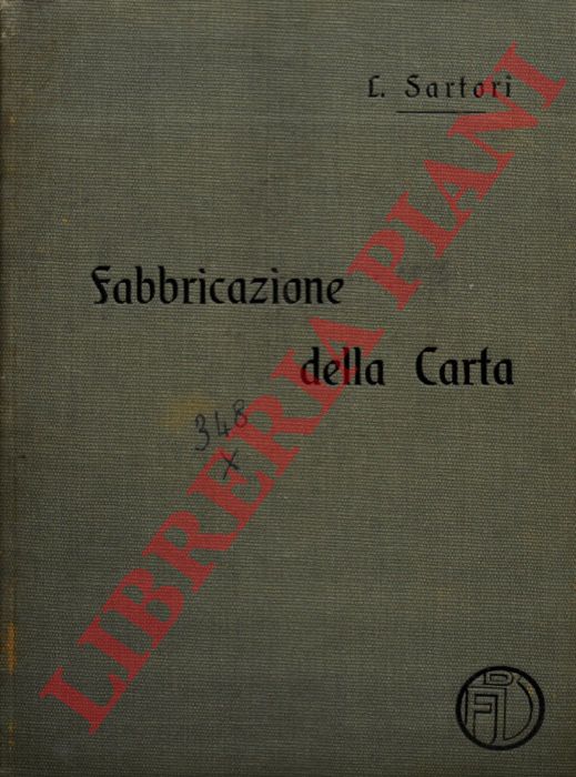 SARTORI Leonzio - - Fabbricazione della carta. Lavorazione dei cenci e succedanei.