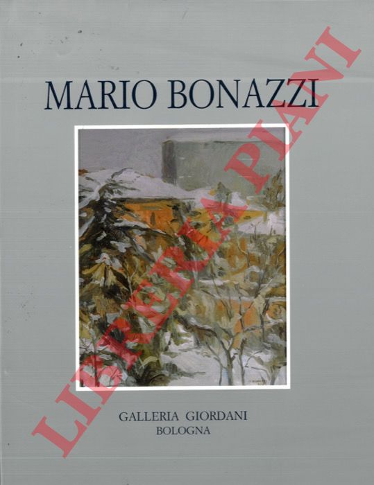 (BASILE Franco) - - Mario Bonazzi (Da una finestra socchiusa). Catalogo della Mostra a Bologna, Galleria Alberto Giordani, 18 novembre 2006. x