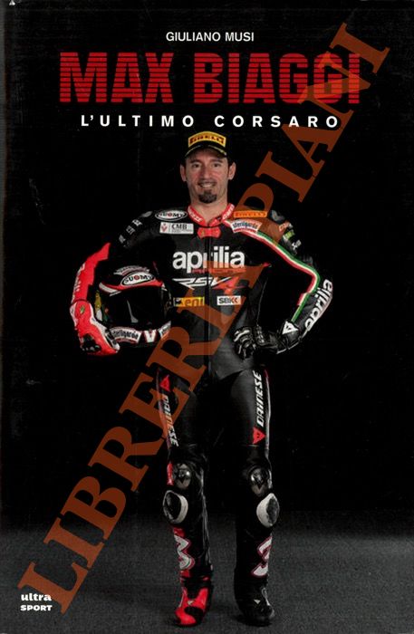 MUSI Giuliano - - Max Biaggi. L'ultimo corsaro,