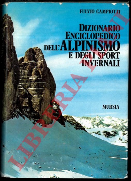 CAMPIOTTI Fulvio - - Dizionario enciclopedico dell'alpinismo e degli sport invernali.
