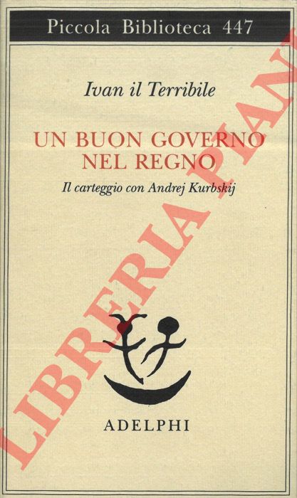 Ivan il Terribile - - Un buon governo nel regno. Il carteggio con Andrej Kurbskij.