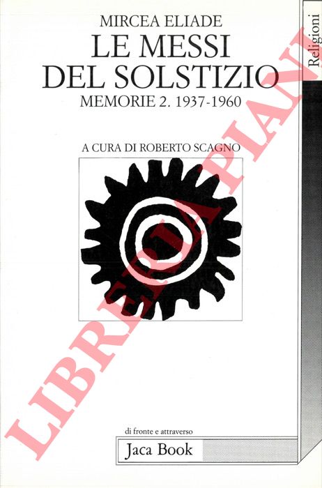 ELIADE Mircea - - Le messi del solstizio. Memorie. 2. 1937-1960.