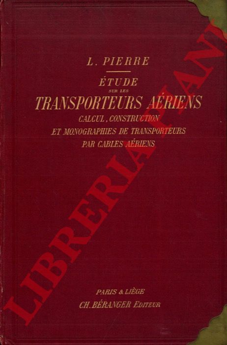PIERRE L. - - Etude sur les transporteurs ariens : Calcul, construction, et monographies de transporteurs par cables ariens.