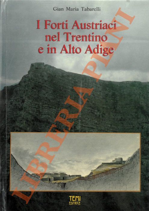 TABANELLI Gian Maria - - I Forti Austriaci nel Trentino e in Alto Adige.