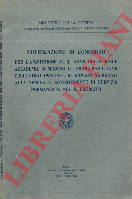 Ministero della Guerra - - Notificazione di concorso per l'ammissione al 1 anno delle Regie Accademie di Modena e Torino, per l'anno scolastico 1930-1931, di giovani aspiranti alla nomina a Sottotenente in servizio permanente nel R. Esercito.