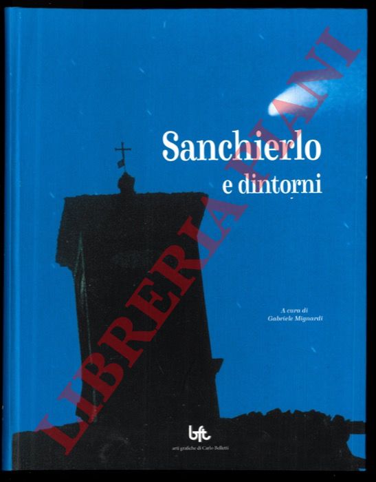 (MIGNARDI Gabriele) - CINTI Monica - FRANCESCHINI Renzo - MONETTI Stefano - COSTA Pierluigi - FABBRI Francesco . LANZI Fernando e Gioia - SARTI Gabriele - CHIUSOLI Alessandro - BELLETTI Carlo - MARZARI Virginio - MAGNANI Giorgio - GAGGIOLI Carlo - MIGNANI - Sanchierlo e dintorni. La chiesa e la comunit di Sant'Ilario in Valle del Lavino. Prefazione di Monica Cinti, postfazione di Salicini Don Giuseppe.