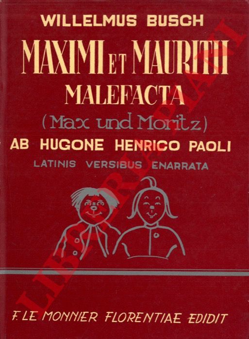 BUSCH Willelmus -  PAOLI Hugone Henrico - - Maximi et Mauritii Malefacta (Max und Moritz). LATINIS VERSIBUS ENARRATA.