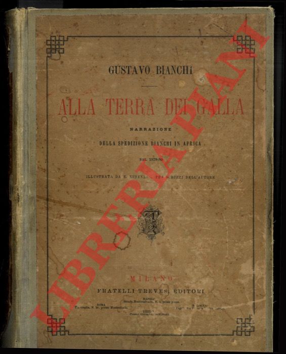 BIANCHI Gustavo - - Alla terra dei Galla. Narrazione della Spedizione Bianchi in Africa nel 1879-80.