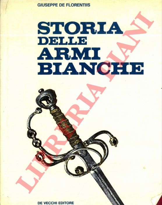 DE FLORENTIIS Giuseppe - - Storia delle armi bianche.
