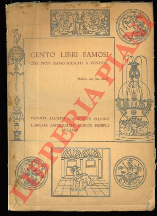- - Cento libri famosi che non siamo riusciti a vendere. Manoscritti, incunaboli, libri rari e famosi dei secoli XVI, XVII, XVIII e XIX. Vendita all'asta. 5, 6 giugno 1935.