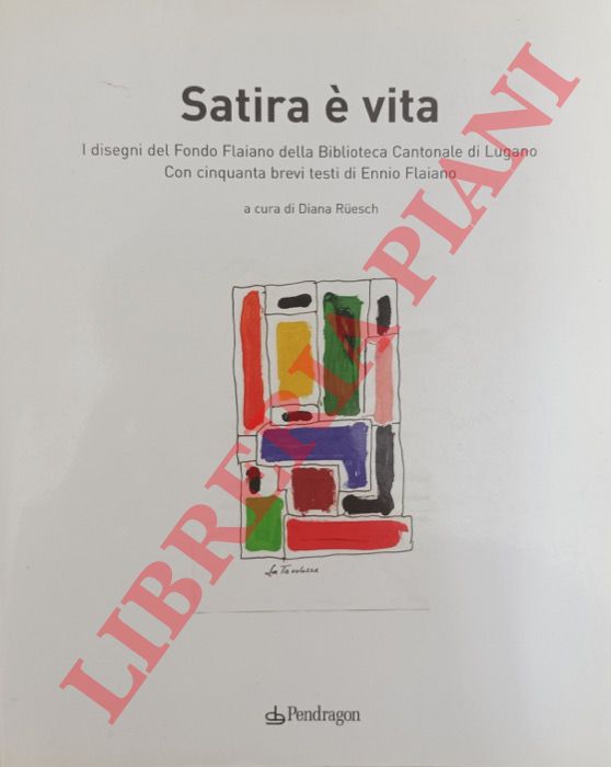 (RUESCH Diana) - - Satira  vita. I disegni del Fondo Flaiano della Biblioteca Cantonale di Lugano. Con cinquanta brevi testi di Ennio Flaiano.