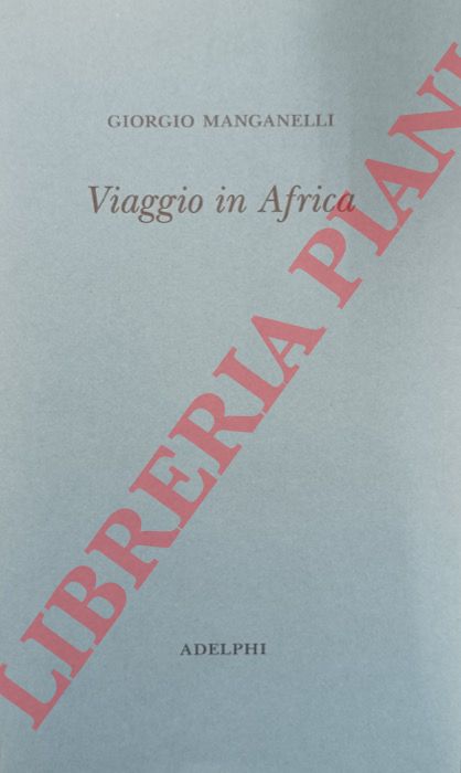 MANGANELLI Giorgio - - Viaggio in Africa.