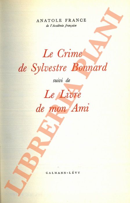 FRANCE Anatole - - Le Crime des Sylvestre Bonnard suivi de Le Livre de mon Ami.