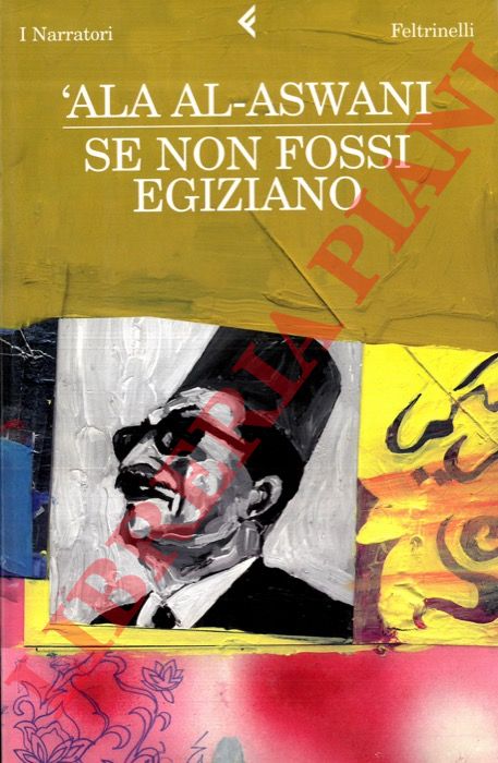 AL-ASWANI Ala - - Se non fossi egiziano.
