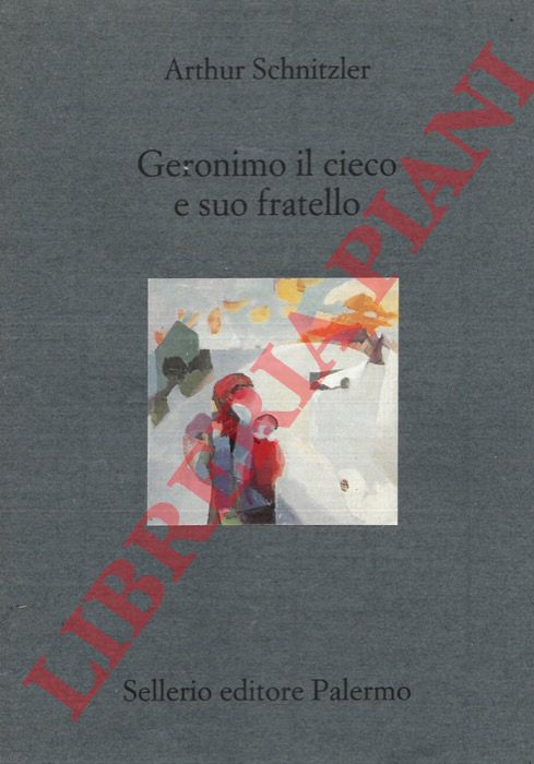 SCHNITZLER Arthur - - Geronimo il cieco e suo fratello.