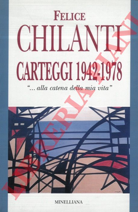 (CHILANTI Gloria - GARVATO Sergio) - - Felice Chilanti. Carteggi 1942-1978. 