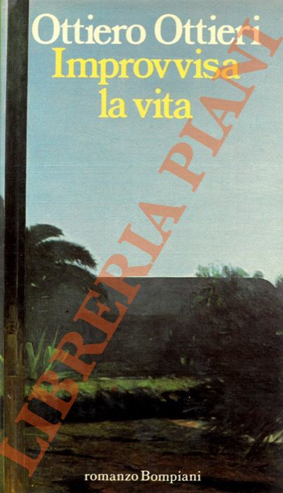 OTTIERI Ottiero - - Improvvisa la vita.