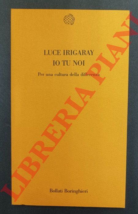 IRIGARAY Luce - - Io Tu Noi. Per una cultura della differenza.