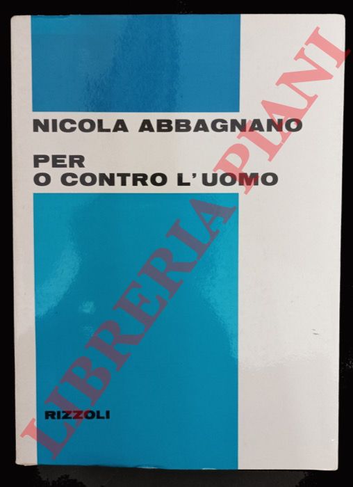 ABBAGNANO Nicola - - Per o contro l'uomo.