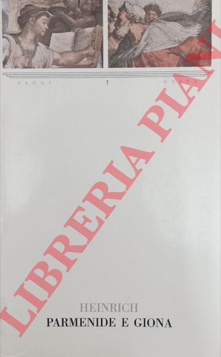 HEINRICH Klaus - - Parmenide e Giona. Quattro studi sul rapporto tra filosofia e mitologia.