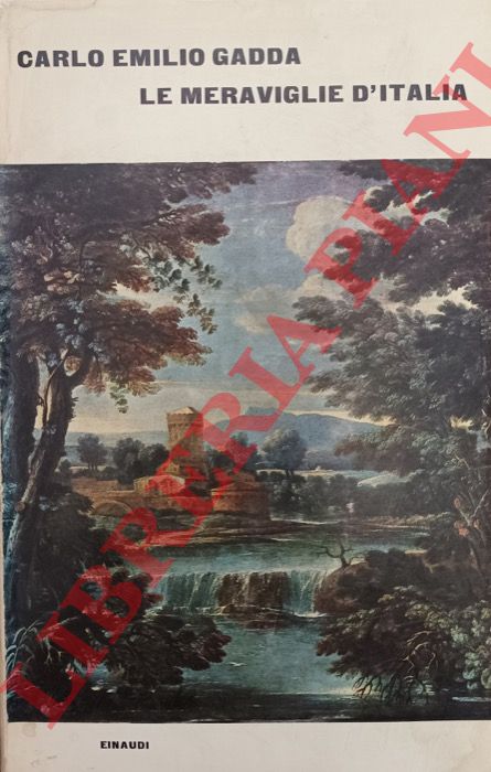 GADDA Carlo Emilio - - Le meraviglie d'Italia. Gli anni.