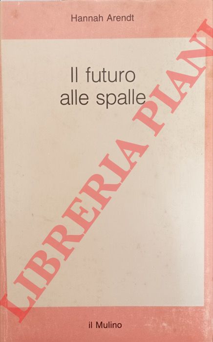 ARNEDT Hannah - - Il futuro alle spalle.
