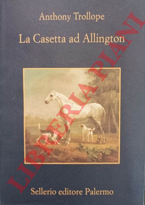 TROLLOPE Anthony - - La Casetta ad Allington.