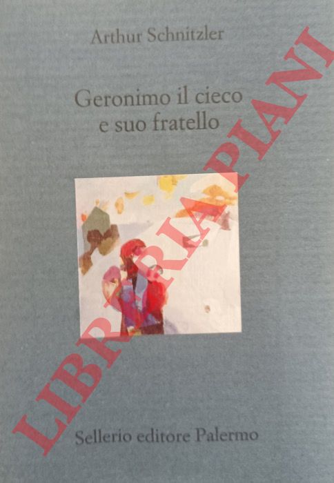SCHNITZLER Arthur - - Geronimo il cieco e suo fratello.