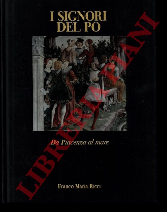 (GUADALUPI Gianni) - - I Signori del Po. Volume II: Da Piacenza al mare.