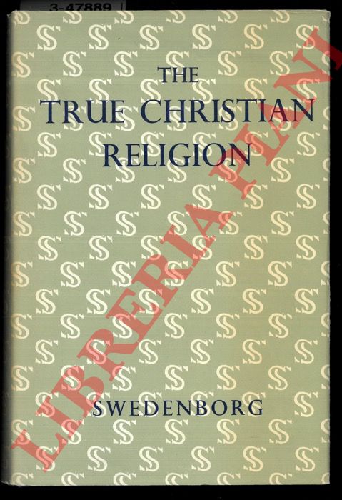 SWEDENBORG Emanuel - - The True Christian Religion: Containing the Universal Theology of the New Church Foretold by the Lord in Daniel VII 13, 14, and in the Revelation XXI 1, 2.