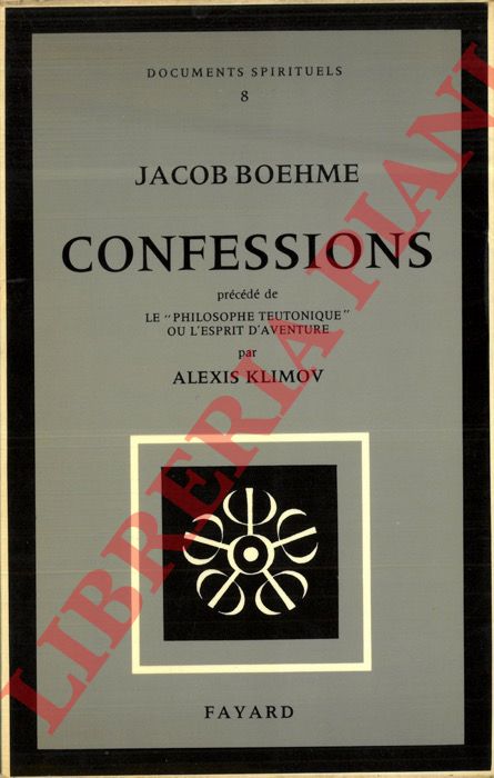 BOEHME Jacob - - Confessions. Prcd de Le 'philosophe teutonique' ou l'esprit de l'aventure par Alexis Klimonov.