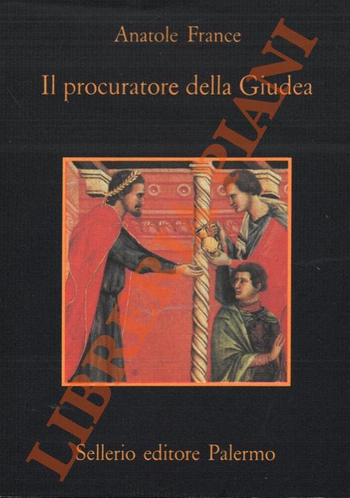 FRANCE Anatole - - Il procuratore della Giudea. Traduzione e nota di Leonardo Sciascia.