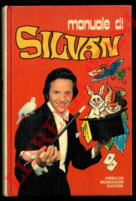 - - Manuale di Silvan. Conoscere un gioco  niente, saperlo fare  gi qualcosa, saperlo presentare  tutto!