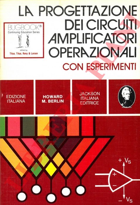 BERLIN Howard M. - - La progettazione dei circuiti amplificatori operazionali. Con esperimenti.
