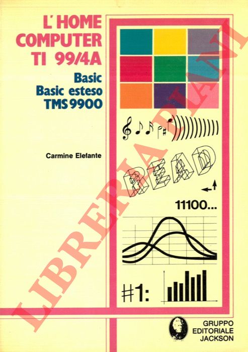 ELEFANTE Carmine - - L'Home Computer TI 99/4A. Basic, Basic esteso, TMS 9900.