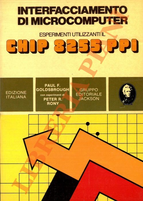 GOLDSBROUGHT Paul F. con esperimenti di Peter R. Rony - - Interfacciamento di microcomputer. Esperimenti utilizanti chip 8255 PPI.
