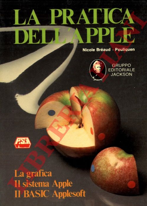 BREAUD-POULIQUEN Nicole - - La pratica dell'Apple. La grafica. Il sistema Apple. Il Basic Applesoft.
