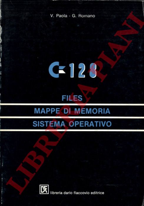 PAOLA V. - ROMANO G. - - C128. Files. Mappe di memoria. Sistema operativo.