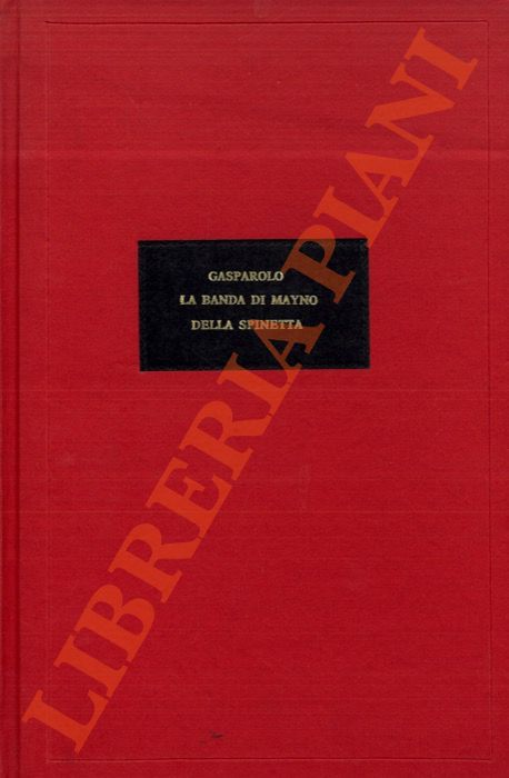 GASPAROLO F. - - La banda di Mayno della Spinetta. (Contributo alla Storia del Brigantaggio in Italia nel Secolo XIX)