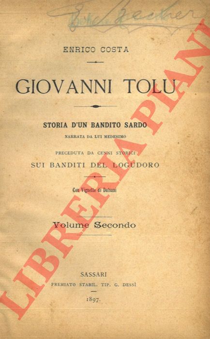 COSTA Enrico - - Giovanni Tolu. Storia d'un bandito sardo narrata da lui medesimo. Preceduta da cenni storici sui banditi del Logudoro.