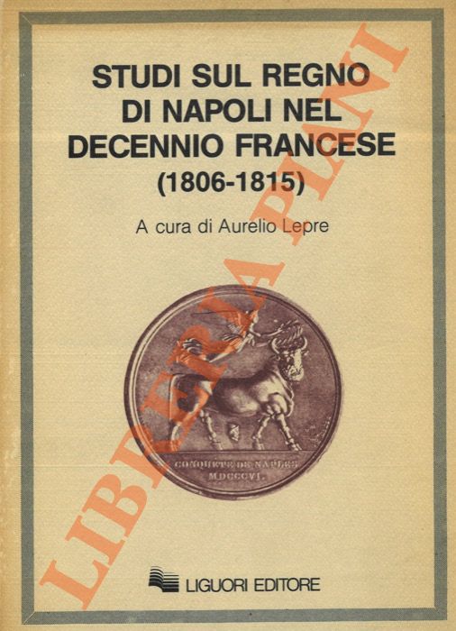 (LEPRE Aurelio) - - Studi sul Regno di Napoli nel Decennio francese (1806-1815).