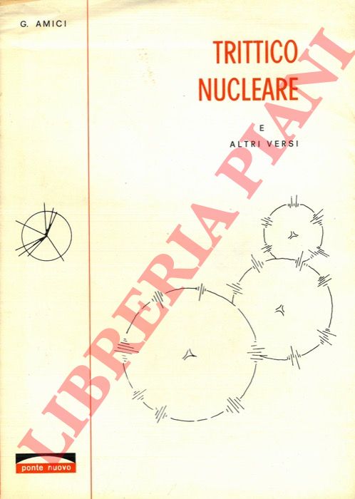 AMICI Gualtiero - - Trittico nucleare e altri versi.