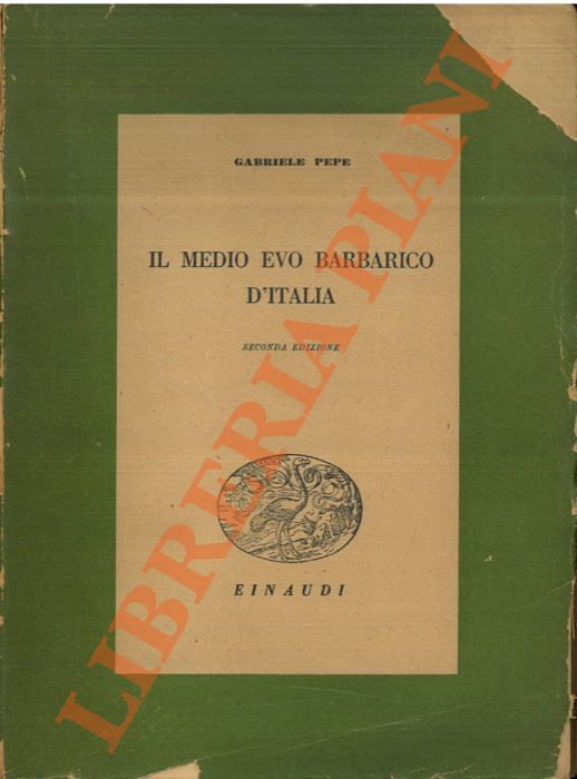 PEPE Gabriele - - Il Medio Evo barbarico d'Italia.