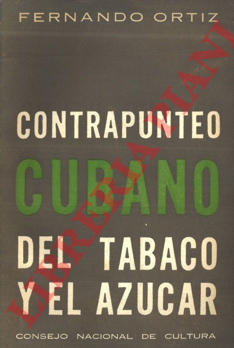 ORTIZ Fernando - - Contrapunteo cubano del tabaco y el azucar (advertencia de sus contrastes agrarios, economicos, historicos y sociales, suetnografia y su transculturation. Introduccion de Bronislaw Malinowski.