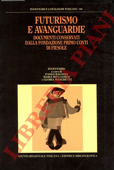BAGNOLI Paolo - GERINI Maria Rita - MANGHETTI Gloria - - Futurismo e avanguardie. Documenti conservati dalla Fondazione Primo Conti di Fiesole.