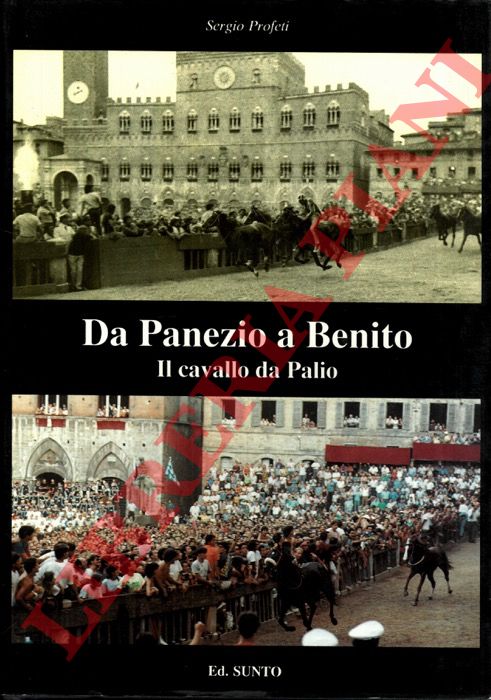 PROFETI Sergio - - Da Panezio a Benito: il cavallo da Palio.