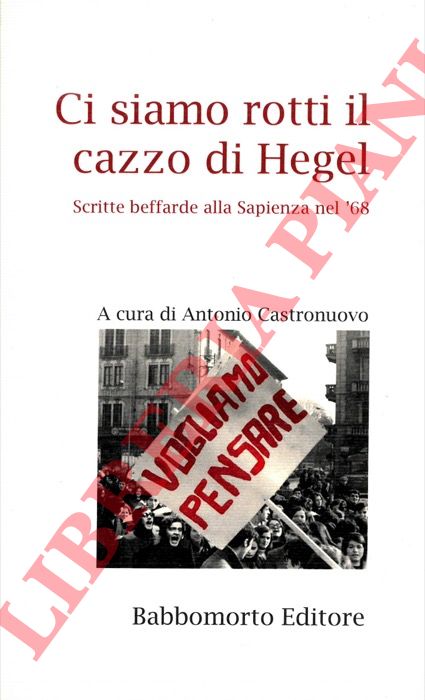 (CASTRONUOVO Antonio) - - Ci siamo rotti il cazzo si Hegel. Scritte beffarde alla Sapienza nel '68.
