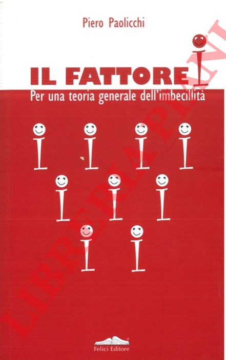 PAOLICCHI Piero - - Il fattore I. Per una teoria generale dell'imbecillit.